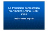 La transición demográfica en América Latina, 1800en ... › documentos › portal › conversatorios › 2010 › hperez.pdfLa transición demográfica en América Latina, 1800en