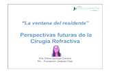 Perspectivas futuras de la Cirugía Refractiva › revistas › revista-2016 … · 2/12/16 1 “La ventana del residente” Perspectivas futuras de la Cirugía Refractiva Dra. Elena