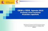 ODM y ODS. Agenda 2015 Proceso internacional Posición española · La posición española en la Agenda Post2015 ha sido tenida en cuenta a la hora de confeccionar la posición común