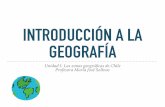 INTRODUCCIÓN A LA GEOGRAFÍAcolegiomontedeasis.cl/wp-content/uploads/2015/03/...INTRODUCCIÓN A LA GEOGRAFÍA Unidad I: Las zonas geográﬁcas de Chile Profesora María José Salinas