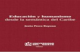 Educación y humanismo desde la semántica del Caribe › descarga › libro › 572118.pdf · tratar, porque encuentro conexiones estrechas entre la educación que recibí y la que