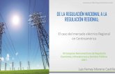 DE LA REGULACIÓN NACIONAL A LA REGULACIÓN REGIONALluisferneymoreno.com/wp-content/uploads/2017/11/lfm_regulacion_… · El caso del mercado eléctrico Regional en Centroamérica