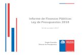 Informe de Finanzas Públicas Ley de Presupuestos 2018 · Informe de Finanzas Públicas Ley de Presupuestos 2018 02 de octubre 2017 Sergio Granados Director de Presupuestos. Agenda