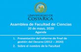 Asamblea de Facultad de Cienciasciencias.ucr.ac.cr/sites/default/files/Informe final FC 2012-2020.pdf · Asamblea de Facultad de Ciencias 20 de mayo, 2020 Agenda 1. Presentación