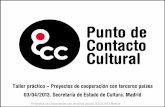 Taller práctico – Proyectos de cooperación con terceros países …2c48fba8-ce34-405b-8827... · 2017-09-20 · Proyectos de cooperación con terceros países. 03/4/2013 Madrid