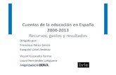 Cuentas de la educación en España 2000-2013 · Cuentas de la educación en España 2000-2013 Recursos, gastos y resultados Dirigido por: Francisco Pérez García Ezequiel Uriel