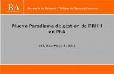 Nuevo Paradigma de gestión de RRHH en PBA · 2015-05-11 · reubicaciones y comunicación a Organismos. • e-learning: capacitación en prevención de riesgos del trabajo (en acuerdo