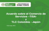 Acuerdo sobre el Comercio de Servicios TiSA- y TLC Colombia - … · 2016-04-18 · Acuerdo sobre el Comercio de Servicios –TiSA- y TLC Colombia - Japón 16 de mayo, 2013 GD-FM-016