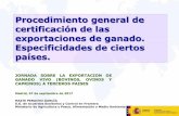 Procedimiento general de certificación de las ...€¦ · Artículo 8. Acreditación de los requisitos exigidos en el certificado veterinario de exportación. RD 993/2014 Requisitos