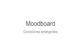 Moodboard€¦ · Moodboard Conexiones emergentes. Propósito Establecer los parámetros estéticos que va a seguir un diseño - Colores - Texturas - Materiales - Combinaciones -