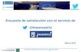 INFORME DE RESULTADOS - Madrid · Universo Cuestionario satisfacción: usuarios de Twitter @lineamadrid Tamaño Muestral 83 encuestas autocumplimentadas. Muestreo y selección de