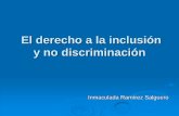 El derecho a la inclusión y no discriminaciónIntegración Escuela inclusiva Mero cambio del emplazamiento físico de los alumnos Plena inclusión social y académica de los alumnos