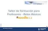 Taller de formación para Profesores - Retos Básicosadd.unizar.es/add/campusvirtual/sites/default/files/docs/taller_moodl… · Taller Moodle 2.3 Profesores Anillo Digital Docente