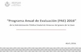 “Programa Anual de Evaluación (PAE) 2016 · “Programa Anual de Evaluación (PAE) 2016” de la Administración Pública Estatal de Veracruz de Ignacio de la Llave Abril, 2016.