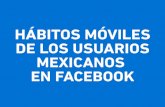 HÁBITOS MÓVILES DE LOS USUARIOS MEXICANOS EN FACEBOOK · 69% de los usuarios de internet se conecta a travÉs de telÉfonos mÓviles, que en cifras equivale a 1,000 millones de