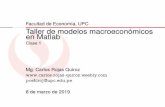 Taller de modelos macroeconómicos en Matlab Clase 1 · 2019-03-09 · Facultad de Economía, UPC Taller de modelos macroeconómicos en Matlab Clase 1 Mg. Carlos Rojas Quiroz pcefcroj@upc.edu.pe