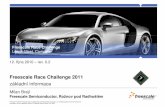 Freescale Race Challenge 2011 · 2010-10-20 · více než 1 metr. Pouze jeden člen týmu smí nasazovat auto. • Po ujetí 10 kol sout ěžící položí své auto zp ět do boxu