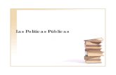 Las Políticas Públicas - FENAPSIME › download › manualpolpub.pdf · 2016-12-01 · LAS POLITICAS PÚBLICAS SON (Definiciones): • “Una forma de comportamiento gubernamental