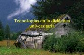 Tecnologías en la didáctica universitaria · • Las tecnologías a medida que avanzan son instrumentales a este nuevo concepto • Una Universidad centrada en el aprendizaje, en