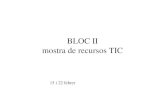 BLOC II mostra de recursos TIC - XTECdobrador/tic/bloc_II.pdf · dos o tres alumnes, un navegador d'Internet amb Java activat, un processador de textos i un full de càlcul Avaluació: