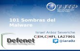 101 Sombras del Malware - OWASP ›  › 101_Sombras_del_Malware.pdf · 101 Sombras del Malware Israel Aráoz Severiche C|EH,C|HFI, LA27001 @iara0z
