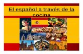 El español a través de la cocina. Elena Burguete Vidal2325...Bienvenidos Justificacion: Hay muchas formas a través de las cuales se puede enseñar español.A través de la cocina