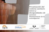 Privatización del sistema sanitario vasco y desigualdades ... · 5 . 1. Realizar un diagnósticos de la privatización del sistema sanitario vasco - Describir el estado actual y