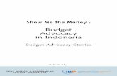 Show Me the Money - International Budget Partnership · Show Me the Money: Budget Advocacy in Indonesia/Ari Nurman, et al./Yogyakarta: IDEA, May2011 ... advocacy shifted to analyzing