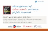 Management of tuberculosis: common pitfalls to avoid · 2016-01-17 · PROF. MADHUKAR PAI, MD, PHD CANADA RESEARCH CHAIR IN TRANSLATIONAL EPIDEMIOLOGY & GLOBAL HEALTH DIRECTOR, MCGILL