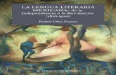 LA LENGUA LITERARIA MEXICANA: de la Independencia a la ... · La lengua literaria mexicana : de la Independencia a la Revolución (1816-1920) / Rafael Olea Franco. — 1a ed. —