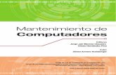 Mantenimiento de Computadores · Mantenimiento de Computadores Editores: Jorge Jair Moreno Chaustre Ulises Hernandez Pino Grupo de I+D en Tecnologías de la Información - GTI Grupo