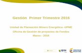 Gestión Primer Trimestre 2016 - Sistema de Informacion Eléctrico … · 2016-05-10 · Unidad de Planeación Minero Energética F-DI-04 Gestión Evaluación de Proyectos Primer