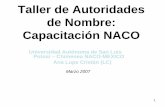 Taller de Autoridades de Nombre: Capacitación NACOcictd.uaslp.mx/autoridades/sem_act/taller_naco/TallerAut... · 2012-05-13 · 3 Primer día del Taller-Almuerzo -Repaso al capítulo
