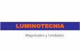 Magnitudes y Unidades - ARQUITECTURA Y …aducarte.weebly.com/uploads/5/1/2/7/5127290/_luminotec...Remplazo 1 y 2 en 3 1 2 3 Ejemplo: Despejo E Se utiliza para calcular la Iluminación