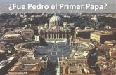 Fue Pedro el Primer Papa? - WordPress.com · 2016-08-21 · La autoridad de Pedro (Hechos 1,15-26) Pedro preside elección del sustituto de Judas (Hechos 15) Pedro preside el Concilio