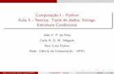 Computação I - Python Aula 3 - Teórica: Tipos de dados ... · Computac˜ao I - Python Aula 3 - Teo´rica: Tipos de dados, Strings, Estrutura Condicional Joao C. P. da Silva Carla