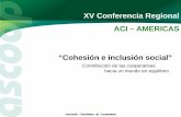 XV Conferencia Regional ACI – AMERICAS “Cohesión e inclusión … · 2013-04-25 · económicos, tecnológicos, humanos para alcanzar las metas. ... temas concertados que sean