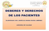 DEBERES Y DERECHOS DE LOS PACIENTES - … · 2011-02-14 · DEBERES Y DERECHOS DE LOS PACIENTES ELABORADO: ING. ANGÉLICA MARIA RUEDA JIMÉNEZ-ASESORA DE CALIDAD . DERECHOS . DERECHOS