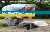 Cómo ayudar a los gatos comunitarios - Alley Cat …...los gatos tienen otros cuidadores (por ejemplo: alimento, recipientes con agua o refugios en el área). Aclara en la nota que
