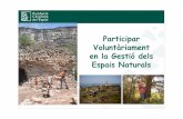 Participar Voluntàriament en la Gestió dels Espais Naturals · 2013-09-13 · a la població, de la nova llera del riu, Cal Tet i Ca l’Arana. 2. Participar en la restauració