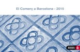 El Comerç a Barcelona - 2015 · El comerç a Barcelona - 2015 Síntesi Una ullada al comerç Índex La ciutadania aposta pel comerç tradicional Els barcelonins puntuen amb un “notable”