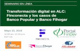 Transformación digital en ALC: Finconecta y los casos de ... · Transformación digital en ALC: Finconecta y los casos de Banco Popular y Banco Fihogar Mayo 15, 2019 11:00 am -12:15