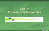 Eco-Pil Presentación Corporativa … · Eco-Pil dispone de instalaciones propias y autorizadas para almacenar los residuos. Eco-Pil realiza otras actividades como la creación y