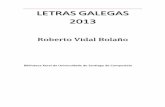 LETRAS GALEGAS 2013 - USC · Letras Galegas 2013 – Roberto Vidal Bolaño Biblioteca Xeral da Universidade de Santiago de Compostela [3] CRONOLOXÍA 1950 Nace en Santiago de Compostela