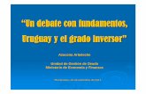 “Un debate con fundamentos, Uruguay y el grado inversor” · 3 Moody´s S&P Fitch R&I** DBRS Máxima calidad Aaa AAA AAA AAA AAA Aa1 AA+ AA+ AA+ AA High Alta calidad Aa2 AA AA