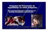 Programa de Prevención de alcoholismo en niños indígenas.€¦ · •Compromete a los agentes sociales de la comunidad a un cambio ante las adicciones Naturaleza del programa.