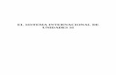 EL SISTEMA INTERNACIONAL DE UNIDADES SI · 2011-04-01 · relaciones algebraicas que vinculan las magnitudes involucradas. Los nombres y símbolos de las unidades así formadas en