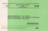 IBEROAMÉRICA, UN RETO PARA ESPAÑA Y LA UNIÓN EUROPEA … · 2015-07-29 · FICHA CATALOGRÁFICA DEL CENTRO DE PUBLICACIONES Jornadas CESEDEN-Universidad Complutense (9. 1999. Oropesa,