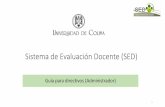 Sistema de Evaluación Docente (SED) · 2016-12-15 · Sistema de Evaluación Docente (SED) Guía para directivos (Administrador) 1. Para acceder al apartado designado para el área
