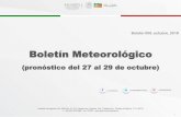 Boletin Meteorologico del 27 al 29 de octubre 009 octubre · 2019-05-14 · Sábado 27 de octubre: El Frente Frío No. 7 se extenderá desde el noreste del Golfo de México hasta